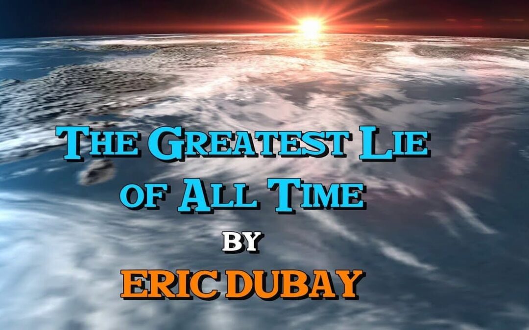 Eric Dubay The Greatest Lie of All Time