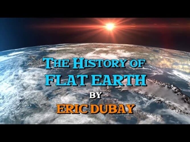 Eric Dubay The History of Flat Earth