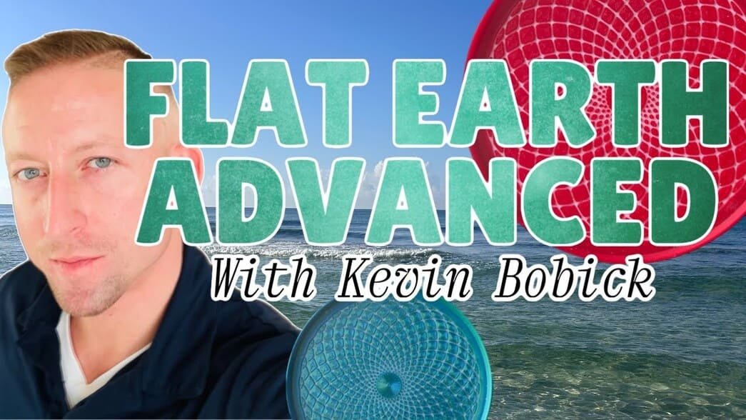 Flat Earth Advanced with Kevin Bobick